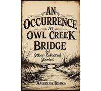 An Occurrence at Owl Creek Bridge: And Other Selected Stories