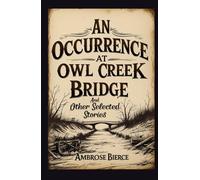 An Occurrence at Owl Creek Bridge: And Other Selected Stories