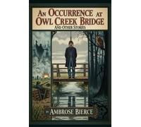 An Occurrence at Owl Creek Bridge and Other Stories
