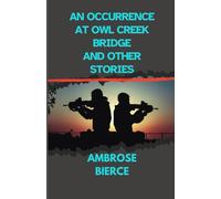 AN OCCURRENCE AT OWL CREEK BRIDGE AND OTHER STORIES