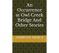 An Occurrence at Owl Creek Bridge And Other Stories
