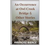 An Occurrence at Owl Creek Bridge And Other Stories