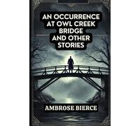 An Occurrence at Owl Creek Bridge And Other Stories