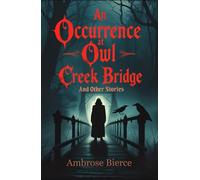 An Occurrence at Owl Creek Bridge and Other Stories