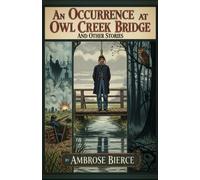 An Occurrence at Owl Creek Bridge and Other Stories