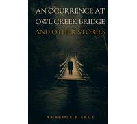 AN OCCURRENCE AT OWL CREEK BRIDGE AND OTHER STORIES