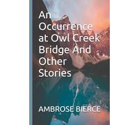 An Occurrence at Owl Creek Bridge And Other Stories