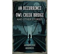 An Occurrence at Owl Creek Bridge And Other Stories