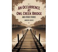 An Occurrence at Owl Creek Bridge And Other Stories