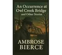 An Occurrence at Owl Creek Bridge And Other Stories