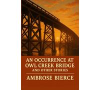 An Occurrence at Owl Creek Bridge And Other Stories
