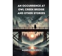 An Occurrence at Owl Creek Bridge And Other Stories
