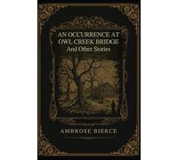 An Occurrence at Owl Creek Bridge And Other Stories
