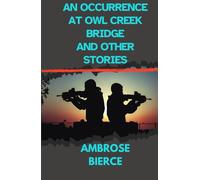 AN OCCURRENCE AT OWL CREEK BRIDGE AND OTHER STORIES