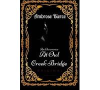 An Occurrence at Owl Creek Bridge: By Ambrose Bierce - Illustrated