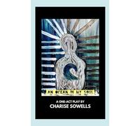 AN OCEAN IN MY SOUL: A ONE-ACT PLAY BY CHARISE SOWELLS
