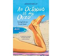 An Octopus in My Ouzo: Loving Life on a Greek Island