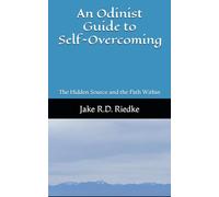An Odinist Guide to Self-Overcoming: The Hidden Source and the Path Within