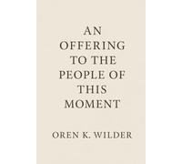 An Offering to the People of This Moment: Reflections for a World Remembering Itself