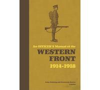 An Officer's Manual of the Western Front 1914-1918