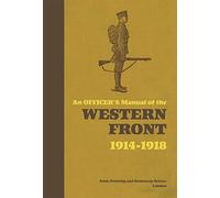 An Officer's Manual of the Western Front: 1914-1918