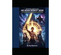 An official Guide to the He-Man Reboot 2026 -: Cast Deep Dives, Production Secrets, and the Lore of Eternia (MOVIE GUIDES)