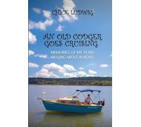 An Old Codger Goes Cruising: Memories of My Years Messing About in Boats