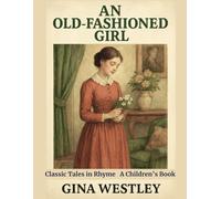 An Old-Fashioned Girl: Classic Tales in Rhyme