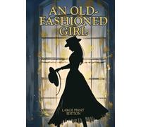 AN OLD-FASHIONED GIRL (LARGE PRINT EDITION): An Inspiring Journey to Women’s Independence and True Values