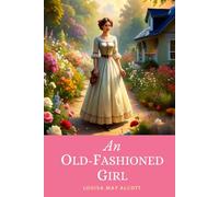 An Old-Fashioned Girl: The 1869 Period Romance Celebrating Modest Country Charm Set in Boston’s Fashionable Society