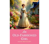 An Old-Fashioned Girl: The 1869 Period Romance Celebrating Modest Country Charm Set in Boston’s Fashionable Society