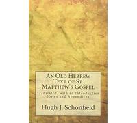 An Old Hebrew Text of St. Matthew's Gospel: Translated, with an Introduction Notes and Appendices