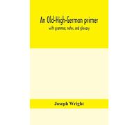 An Old-High-German primer; with grammar, notes, and glossary