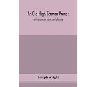 An Old-High-German primer; with grammar, notes, and glossary
