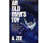 An Old Man's Toy: Gravity at Work and Play in Einsteins Universe