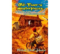 An Old-Timer's Masterpieces,: of 15 Tales, Truths and a Suspicious Moose !