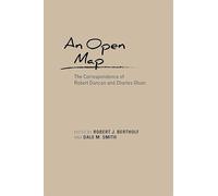 An Open Map: The Correspondence of Robert Duncan and Charles Olson (Recencies Series: Research and Recovery in Twentieth-Century American Poetics)