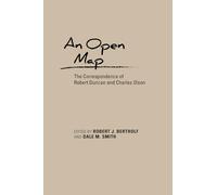 An Open Map: The Correspondence of Robert Duncan and Charles Olson (Recencies Series: Research and Recovery in Twentieth-Century American Poetics)
