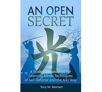 An Open Secret: A Student's Handbook for Learning Aikido Techniques of Self Defense and Aiki Way
