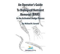 An Operator's Guide to Biological Nutrient Removal (BNR) in the Activated Sludge Process