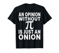 an Opinion Without Pi is Just an Onion Math 3.14 Pi Day T-Shirt