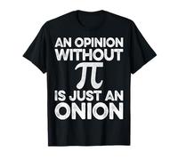 an Opinion Without Pi is Just an Onion - Pie Math 3.14 T-Shirt