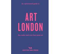 An Opinionated Guide to Art London: The best museums, galleries and shops