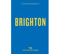 An Opinionated Guide To Brighton