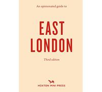 An Opinionated Guide to East London (Third Edition)