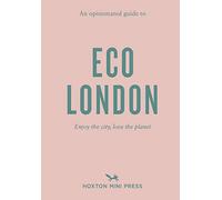 An Opinionated Guide to Eco London: Enjoy the city, look after the planet