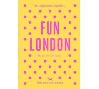 An Opinionated Guide to Fun London