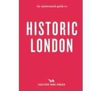 An Opinionated Guide to Historic London