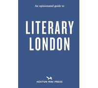 An Opinionated Guide to Literary London
