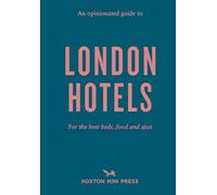 An Opinionated Guide to London Hotels